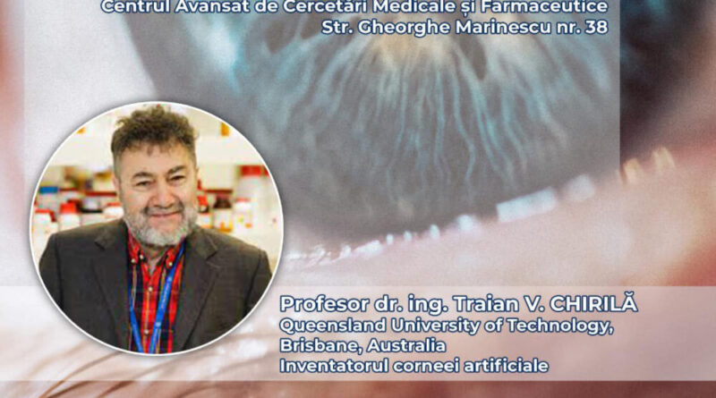 Conferință științifică în domeniul oftalmologiei. Invitat-Prof. dr. ing. Traian V. Chirilă, cercetător în cadrul Queensland University of Technology, Brisbane, Australia